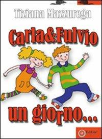 Carla e Fulvio un giorno... - Tiziana Mazzurega - copertina