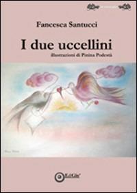 I due uccellini. Ediz. illustrata - Francesca Santucci - copertina