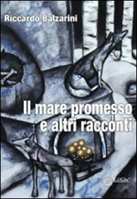 Il mare promesso e altri racconti - Riccardo Balzarini - copertina