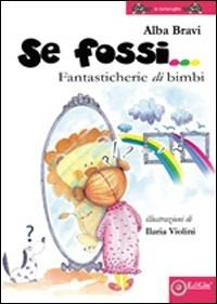 Se fossi... fantasticherie di bimbi. Ediz. illustrata - Alba Bravi - copertina