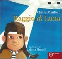 Raggio di luna. Ediz. illustrata - Chiara Mantoan - copertina