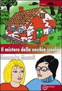 Il mistero della vecchia scuola - Alessandra Montali - copertina