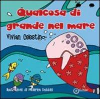 Qualcosa di grande nel mare. Ediz. illustrata - Vivian Celestino - copertina