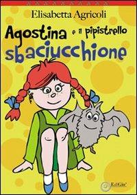 Agostina e il pipistrello sbaciucchione. Ediz. illustrata - Elisabetta Agricoli - copertina