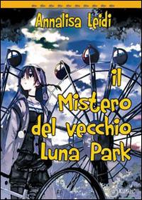 Il mistero del vecchio Luna Park - Annalisa Leidi - copertina