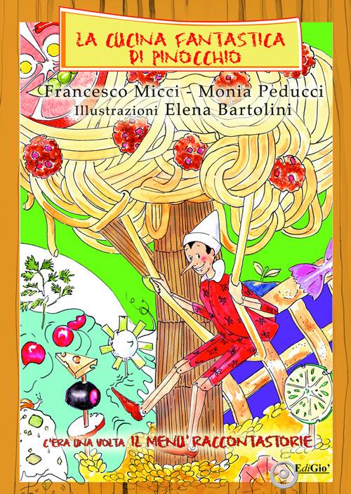 La cucina fantastica di Pinocchio. C'era una volta il menù raccontastorie - Francesco Micci,Monia Peducci - copertina