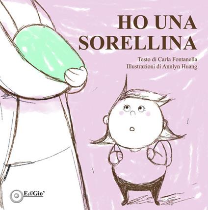 Ho una sorellina. Ediz. illustrata - Carla Fontanella - copertina