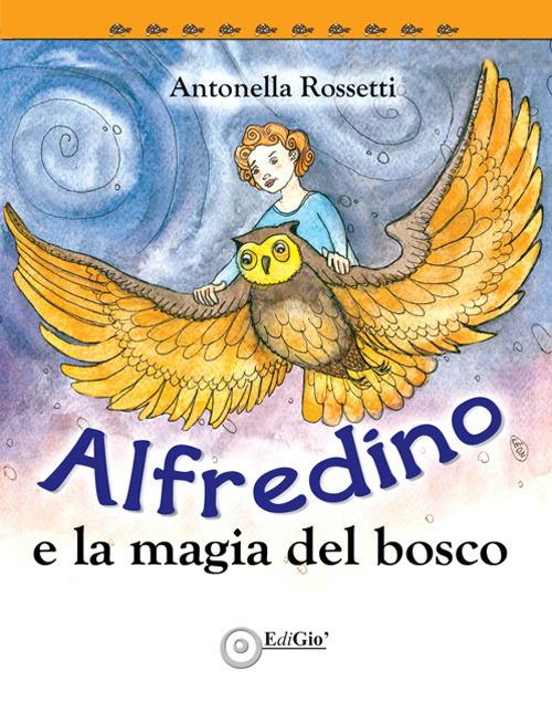 Alfredino e la magia del bosco - Antonella Rossetti - copertina