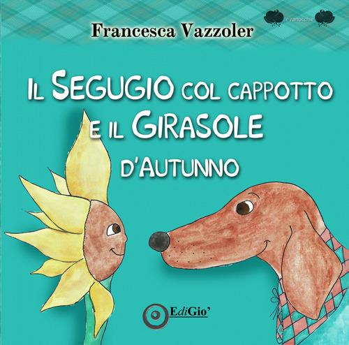 Il Segugio col cappotto e il Girasole d'autunno - Francesca Vazzoler - copertina