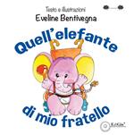 Quell'elefante di mio fratello. Ediz. illustrata