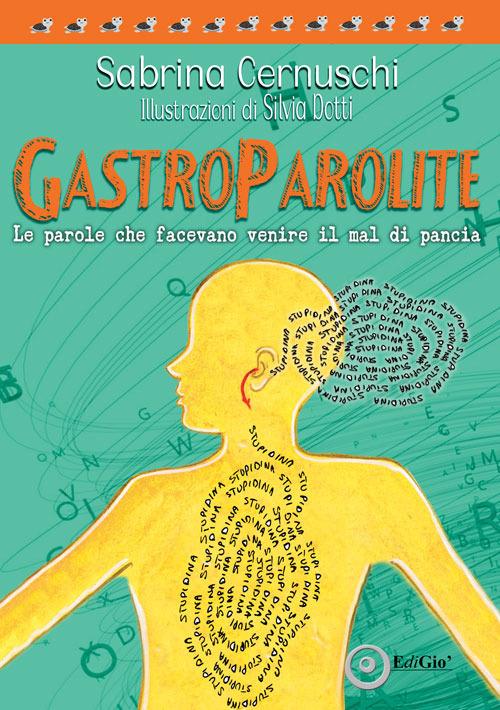 Gastroparolite. Le parole che facevano venire il mal di pancia - Sabrina Cernuschi - copertina