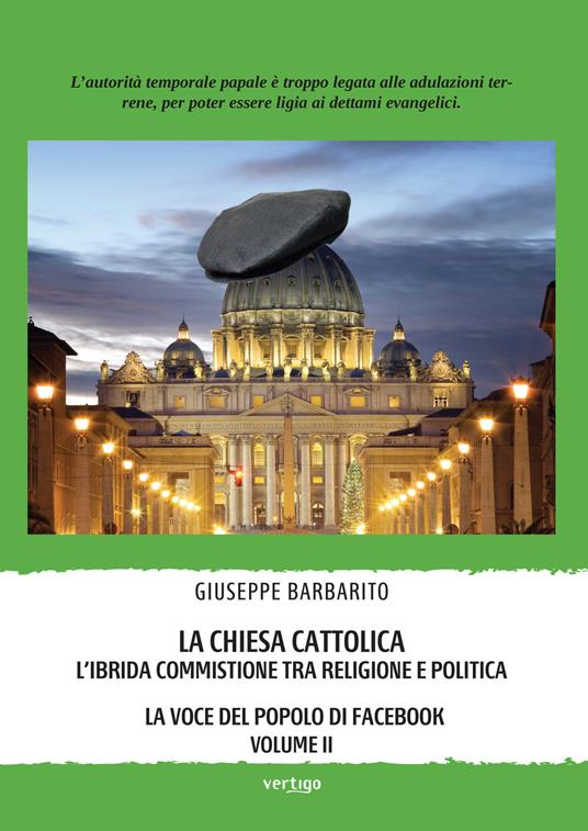 La Chiesa cattolica. L'ibrida commistione tra religione e politica. La voce del popolo di Facebook. Vol. 2 - Giuseppe Barbarito - copertina