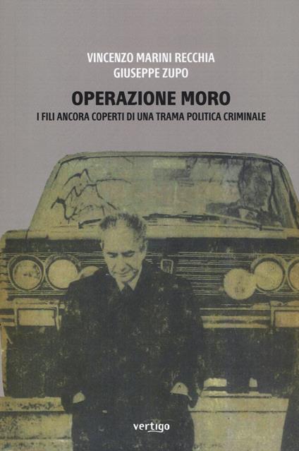 Operazione Moro. I fili ancora coperti di una trama politica criminale - Vincenzo Marini Recchia,Giuseppe Zupo - copertina