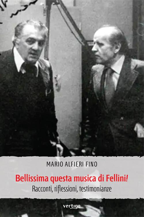 Bellissima questa musica di Fellini! Racconti, riflessioni, testimonianze - Mario Alfieri Fino - copertina