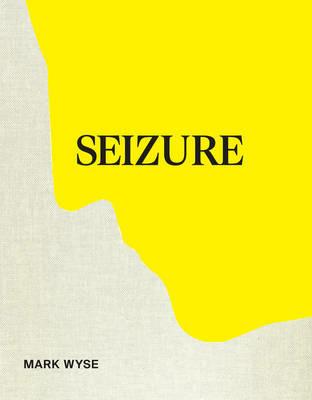 Seizure. Ediz. illustrata - Mark Wyse - copertina