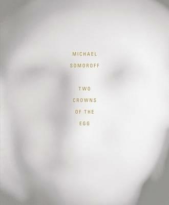 Two crowns of the egg - Michael Somoroff,Giannina Braschi,Donald Kuspit - copertina