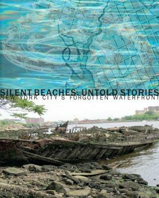 Silent beaches, untold stories: New York City's forgotten waterfront. Ediz. illustrata - Elizabeth Albert - copertina