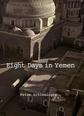 Eight days in Yemen. Ediz. illustrata - Peter Schlesinger - copertina