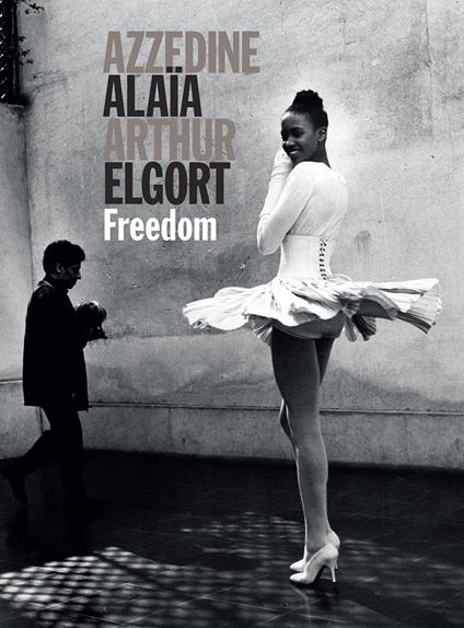 Freedom - Azzedine Alaïa,Arthur Elgort - copertina