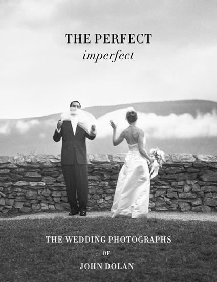 The Perfect Imperfect: The  Wedding Photographs by John Dolan - cover