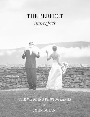 The Perfect Imperfect: The  Wedding Photographs by John Dolan - cover