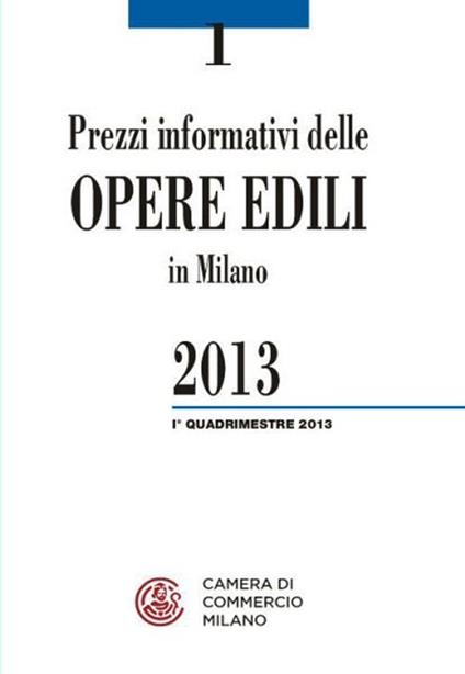 Prezzi informativi delle opere edili in Milano. Primo quadrimestre 2013 - copertina