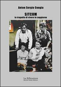 Sitcom. La tragedia di vivere in soggiorno - Anton S. Congia - copertina