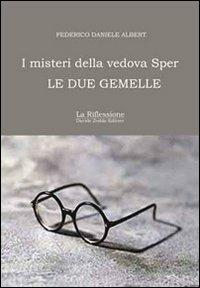 Le due gemelle. I misteri della vedova Sper - Federico D. Albert - copertina