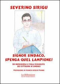 Signor sindaco, spenga quel lampione! 50 incredibili e folli richieste dei cittadini ai sindaci - Severino Sirigu - copertina