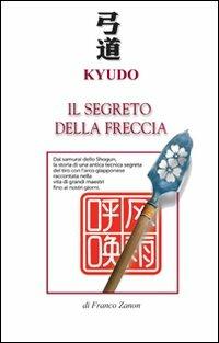 Kyudo. Il segreto della freccia - Franco Zanon - copertina