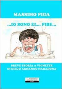 Io sono el pibe. Breve storia a vignette di Diego Armando Maradona - Massimo Piga - copertina