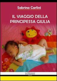 Il viaggio della principessa Giulia - Sabrina Carlini - copertina