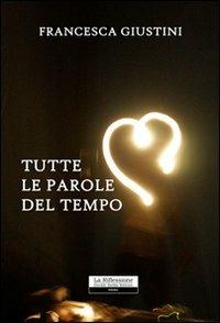 Tutte le parole del tempo - Francesca Giustini - copertina