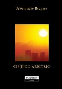 Onirico arbitrio - Alessandro Bruyére - copertina