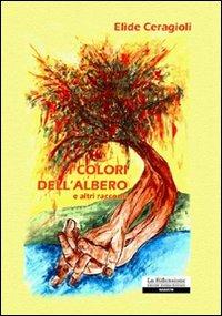 I colori dell'albero e altri racconti - Elide Ceragioli - copertina