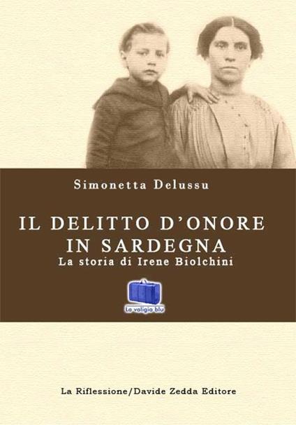 Il delitto d'onore in Sardegna. La storia di Irene Biolchini - Simonetta Delussu - copertina
