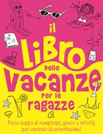 Il libro delle vacanze per le ragazze. Ediz. illustrata