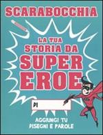 Scarabocchia la tua storia da supereroe. Ediz. illustrata