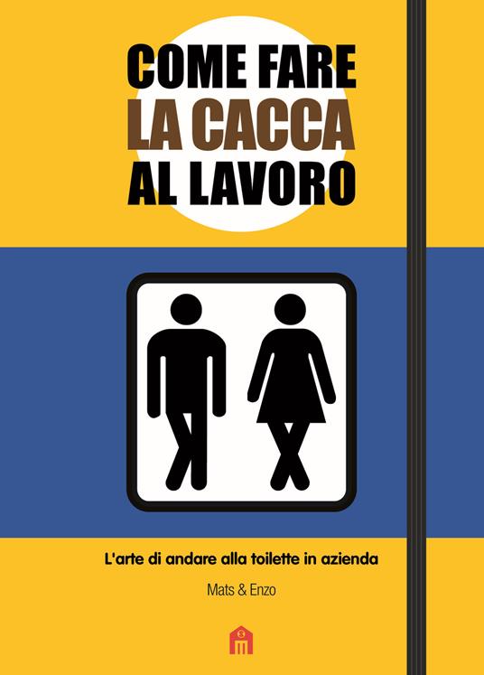 Come fare la cacca al lavoro. L'arte di andare alla toilette in azienda - Mats & Enzo - copertina