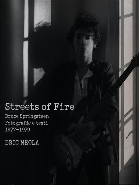 Streets of fire. Bruce Springsteen. Fotografie e testi 1977-1979. Ediz. illustrata - Eric Meola - 5