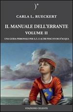 Il manuale dell'errante. Una guida personale per E.T. e altri pesci fuor d'acqua. Vol. 2