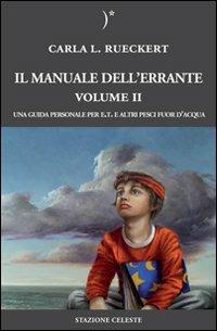 Il manuale dell'errante. Una guida personale per E.T. e altri pesci fuor d'acqua. Vol. 2 - Carla L. Rueckert - copertina