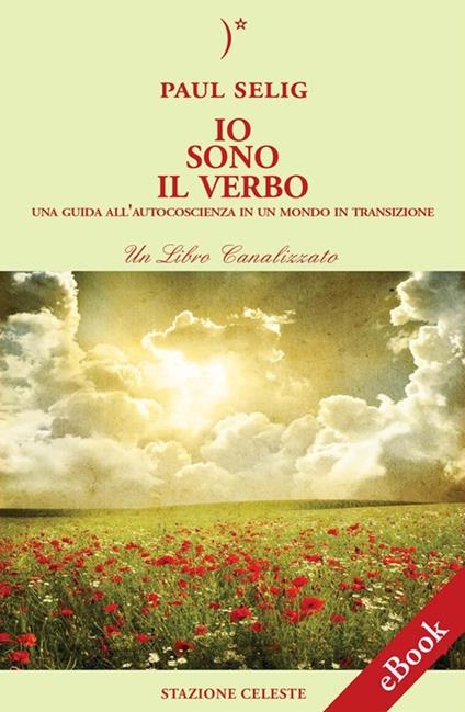 Io sono il verbo. Una guida all'autocoscienza in un mondo in transizione - Paul Selig,Pietro Abbondanza,Fulvia Zavan - ebook