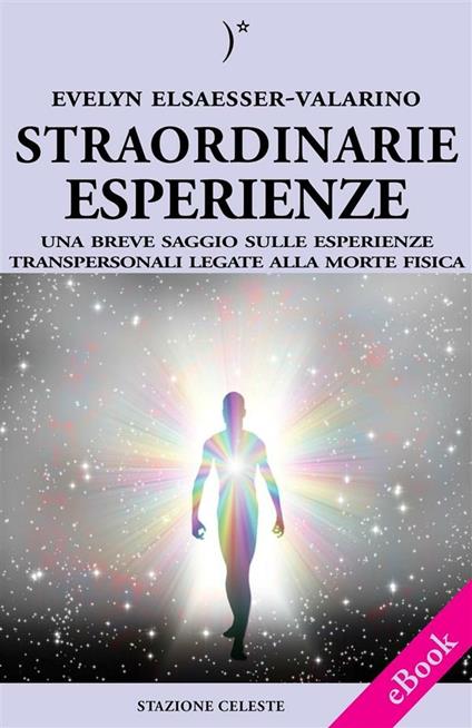 Mamma papà vedo la luce. Una esperienza oltre i confini della vita - Evelyn Elsaesser-Valarino,Pietro Abbondanza,Nicoletta Breglia - ebook