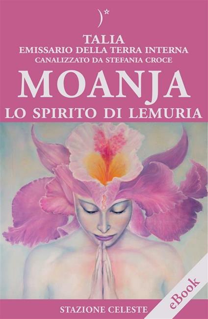 Moanja. Lo spirito di Lemuria canalizzato da Stefania Croce - Stefania Croce,Talia,Pietro Abbondanza - ebook