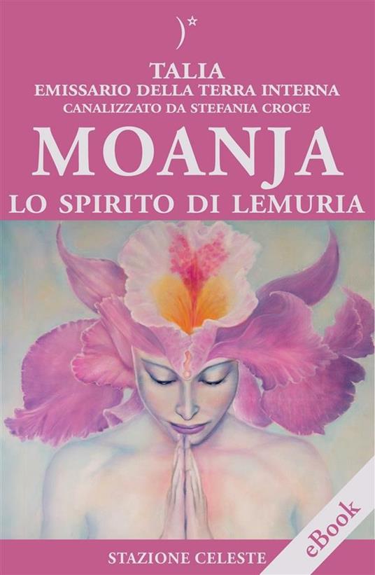 Moanja. Lo spirito di Lemuria canalizzato da Stefania Croce - Stefania Croce,Talia,Pietro Abbondanza - ebook