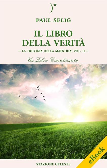 Il libro della verità. La trilogia della maestria. Vol. 2 - Paul Selig,Pietro Abbondanza,Emanuela Sina,Fulvia Zavan - ebook