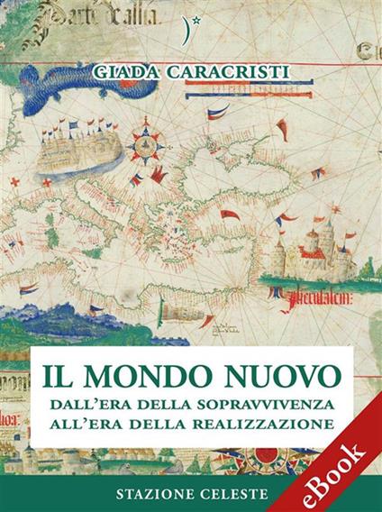 Il mondo nuovo. Dall'era della sopravvivenza all'era della realizzazione - Giada Caracristi,Pietro Abbondanza,Emanuela Sina - ebook