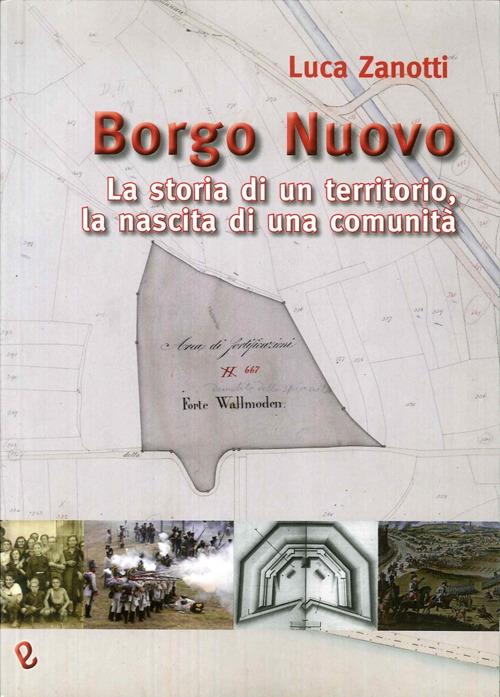 Borgo nuovo. La storia di un territorio, la nascita di una comunità - Luca Zanotti - copertina