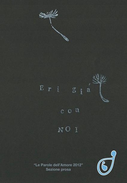 Eri già con noi. Le parole dell'amore 2012 sezione prosa - copertina